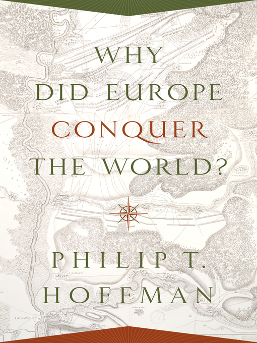 Title details for Why Did Europe Conquer the World? by Philip T. Hoffman - Available